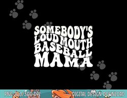 Somebody s Loudmouth Basketball Mama,basketball Mothers Day png, sublimation
