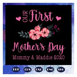 Our first mothers day svg, mommy and Maddie 2020, mothers day 2020 svg, happy 1st mothers day, mommy svg, mommy life, mo