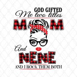 I Have Two Titles Mom And Nene Svg, Trending Svg, Mom Svg, Mother Svg, Mama Svg, Gift For Mom, Mom Life Svg, I Have Two
