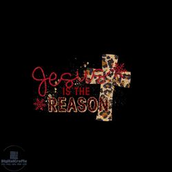 Jesus Is The Reason Png, Christmas Png, Jesus Png, Leopard Cross Png