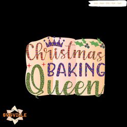 Christmas Bking Queen Svg, Christmas Svg, Baking QUeen Svg, Christmas Crown Svg, Holly Svg, Christmas Gift Svg