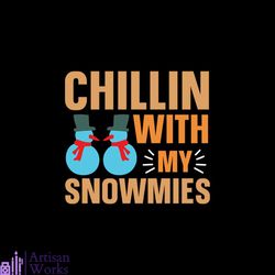 Chillin With My Snowmies Svg, Christmas Svg, Christmas Chillin Svg, Christmas Snowmies Svg, Snowman Svg