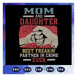 Mom And Daughter Best Freaking Partner In Crime Ever Svg, Mothers Day Svg, Mother Svg, Mother Life, Daughter Svg, Mother