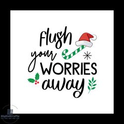 Flush Your Worries Away Santa Hat Svg, Christmas Svg, Christmas Quotes Svg