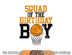 Squad Of The Birthday Boy Basketball Family Birthday  png, sublimation copy
