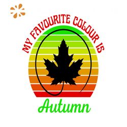 My Favourite Colour Is Autumn Svg, Thanksgiving Svg, Thankful Svg, Colour Svg, Maple Leaf Svg