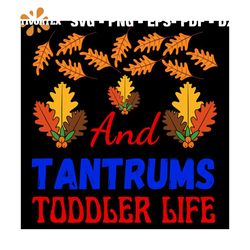 And Tantrums Toddle Life Svg, Thanksgiving Svg, Maple Leaf Svg, Thanksgiving Festival Svg