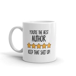 best author mug-you're the best author keep that shit up-5 star author-five star author-best author ever-world's best