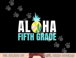 Funny Aloha Fifth Grade Back To School Kids Teachers Gift  png, sublimation copy