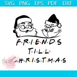 Friends Till Christmas Svg, Christmas Svg, Grinch Svg, Santa Claus Svg