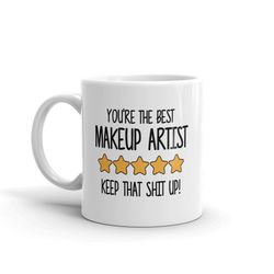 best makeup artist mug-you're the best makeup artist keep that shit up-5 star makeup artist-makeup artist mugs-best make