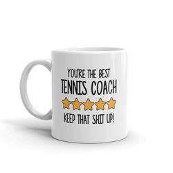 best tennis coach mug-you're the best tennis coach keep that shit up-5 star tennis coach-five star tennis coach-best ten