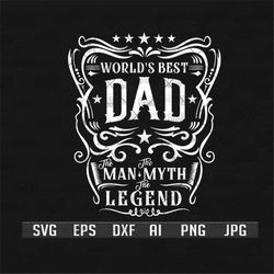 Worlds Best Dad Svg | The Man The Myth The Legend Svg | Dad Svg | Dad Png | Dad Shirt | Fathers Day Svg | Gift For Dad s