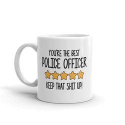 best police officer mug-you're the best police officer keep that shit up-5 star police officer-police officer mugs-best
