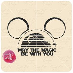 May The Magic Be With You SVG, Force With You SVG, Star Wars SVG, Mandalorian Svg, Vinyl Cut File, Svg, Pdf, Jpg, Png Pr