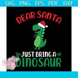 Dear Santa Just Bring A Dinosaur Svg, Christmas Svg, Xmas Svg, Happy Holiday Svg