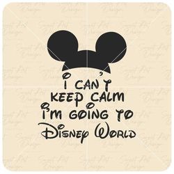 I Can't Keep Calm I Am Going To Disneyy SVG, Family Trip SVG,Customize Gift Svg, Vinyl Cut File Svg, Pdf, Jpg, Png, Ai P