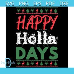 Happy Holla Days Svg, Christmas Svg, Xmas Svg, Holla Svg, Christmas Gift Svg