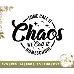 Some Call It Chaos, We Call It homeschool Shirt, Family Shirts, Matching Shirts, Funny Shirts, Digital Download, teacher