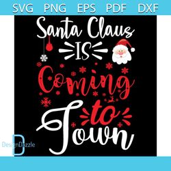 Santa Claus Is Coming To Town Svg, Christmas Svg, Xmas Svg, Santa Claus Svg, Christmas Gift Svg