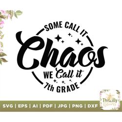 Some Call It Chaos, We Call It 7th grade svg, chaos svg, we call it svg, some call it svg, 7th grade svg, Teacher svg De