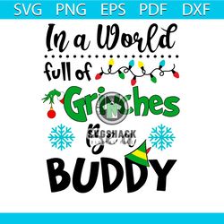 In a World Full Of Grinches Be A Buddy Svg, Christmas Svg, Grinches Svg