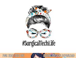Surgical Tech Life Messy Hair Woman Bun Healthcare worker png, sublimation copy