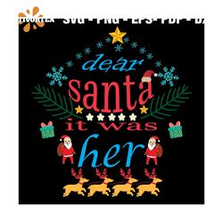 Dear Santa It Was Her Svg, Christmas Svg, Xmas Svg, Happy Holiday Svg, Reindeer Svg