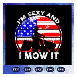 I am Sexy And I Mow It Svg, Mothers Day Svg, Mothers Day Gift, Sexy Mother Mowing Svg, Flag Svg, American Flag Svg, Moth