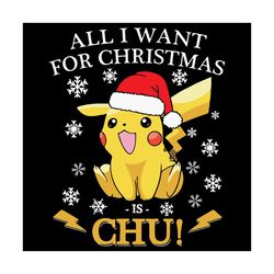 All I Want For Christmas Is Chu Svg, Christmas Svg, Christmas Pikachu Svg