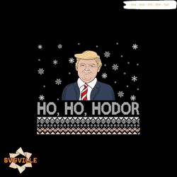 Ho Ho Hodor Donald Trump Christmas Svg, Chirstmas Svg, Ho Ho Hodor Svg