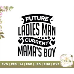 future ladies man, boy svg, baby boy svg, mamas boy svg, ladies man, new baby boy, baby shower, funny quotes svg, vinyl,