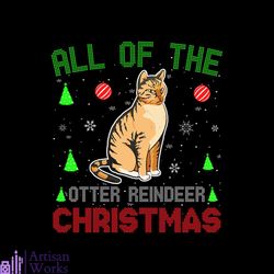 All Of The Otter Reindeer Christmas Svg, Christmas Svg, Christmas Cat Svg
