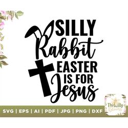Silly Rabbit Easter is for Jesus svg, Cute Easter svg, Funny Easter shirt svg, Cute Easter Shirt svg, Funny Easter svg,