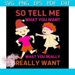 so tell me what you want what you really really want svg, christmas svg, xmas svg