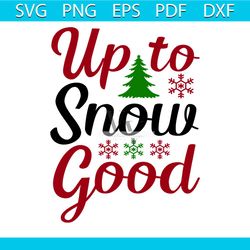 Up To Snow Good Svg, Christmas Svg, Xmas Svg, Authentic Goods Svg, Christmas Gift Svg