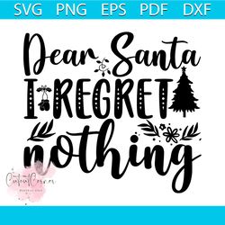 Dear Santa I Regret Nothing Svg, Christmas Svg, Xmas Svg, Xmas Mistletoe Svg, Christmas Gift Svg
