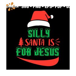 Silly Santa Is For Jesus Svg, Christmas Svg, Xmas Svg, Happy Holiday Svg, Jesus Svg, Santa Claus Svg