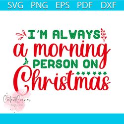 I'm Always A Morning Person On Christmas Svg, Christmas Svg, Xmas Svg, Happy Holiday Svg