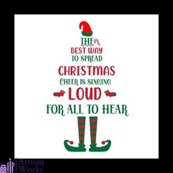 The Best Way To Spead Christmas Cheer Is Singing Loud For All To Hear Svg