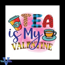 Tea Is My Valentine Svg, Valentine Svg, Valentine Tea Svg, Coffee Svg
