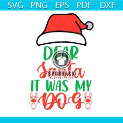 Dear Santa It Was My Dog Svg, Christmas Svg, Reindeer Svg, Dog Svg, Christmas Hat Svg