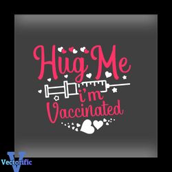 Hug Me Im Vaccinated Valentines Svg, Valentine Svg,Hug Svg,Vaccinated Svg