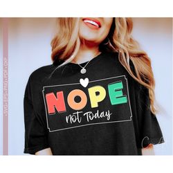 Nope Not Today Svg Png, Positive Quote Svg, Funny Svg, Sarcastic, Sassy Svg Sayings, Cut File for Cricut, Sublimation Pr