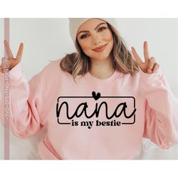 Nana is My Bestie SVG PNG, Nana Svg Nana Svg Shirt Design Cute Mother's Day Svg Gift For Nana Svg Cut File for Cricut Si