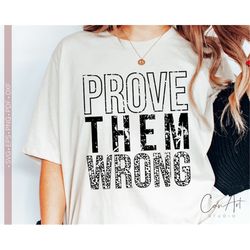Prove Them Wrong Svg Png, Inspirational Svg Quotes, Motivational Svg Sayings, Distressed Cut File for Cricut Sublimation