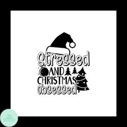 Stressed And Christmas Obsessed Svg, Christmas Svg, Christmas Stressed Svg, Christmas Obsessed Svg, Christmas Hat Svg,