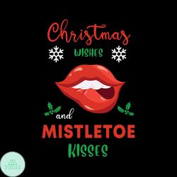Christmas Wishes And Mistletoe Kisses Svg, Christmas Svg, Christmas Wish Svg
