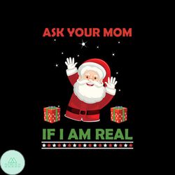 Ask Your Mom If I Am Real Svg, Christmas Svg, Santa Claus Svg