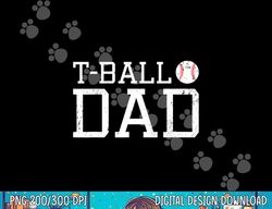 t-ball dad teeball dad tee fathers day baseball dad png, sublimation